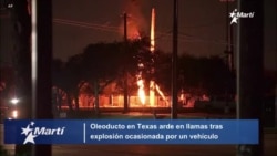 Oleoducto en Texas sigue en llamas tras explosión ocasionada por un vehículo